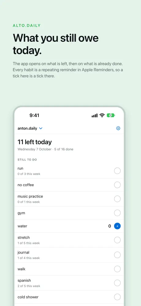 What you still owe today. The app opens on what is left, then on what is already done. Every habit is a repeating reminder in Apple Reminders, so a tick here is a tick there.